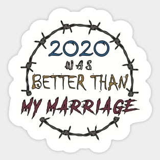 2020 WAS BETTER THAN MY MARRIAGE Sticker